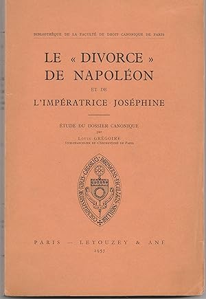 Le "divorce" de Napoléon et de l'impératrice Joséphine. Etude du dossier canonique par Louis Grég...