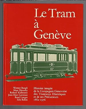 Le tram à Genève : Histoire imagée de la Compagnie Genevoise des Tramways Electriques et de ses P...