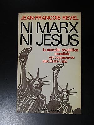 Revel Jean-Francois. Ni Marx ni Jesus. Robert Laffont 1970.