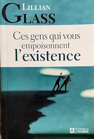 Ces gens qui vous empoisonnent l'existence (French Edition)