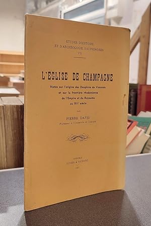 L'église de Champagne. Notes sur l'origine des Dauphins de Viennois et sur la frontière rhodanien...