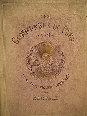 Les Communeux de Paris. 1871. Types, physionomies, caractères. [ou Types - Caractères - Costumes]...
