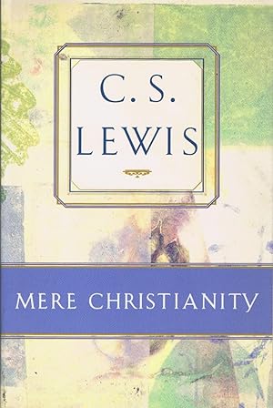 Mere Christianity: Comprising the Case for Christianity, Christian Behaviour, and Beyond Personality