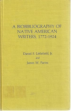 A Biobibliography of Native American Writers, 1772-1924. (Native American Bibliography Series, No...
