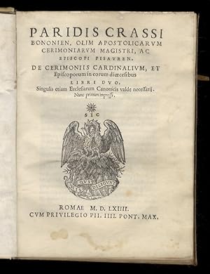 Paridis Crassi [.] De cerimoniis cardinalium, et episcoporum in eorum dioecesibus libri duo. Sing...