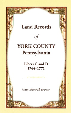 Land Records of York County Pennsylvania: Libers C and D 1764 - 1771