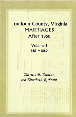 Loudoun County, Virginia Marriages after 1850: Volume I 1851 -1880