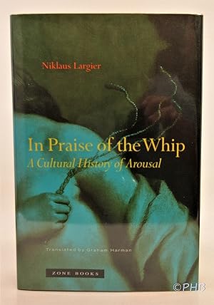 In Praise of the Whip: A Cultural History of Arousal