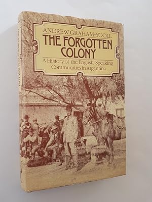 The Forgotten Colony : A History of the English Speaking Communities in Argentina