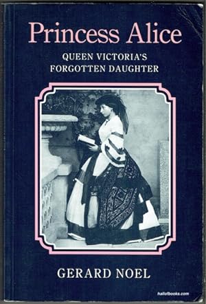 Princess Alice: Queen Victoria's Forgotten Daughter