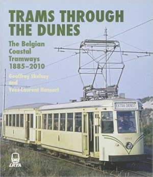 TRAMS THROUGH THE DUNES : The Belgian Coastal Tramway 1885-2010