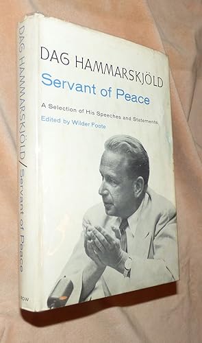 DAG HAMMARSKJOLD: Servant of Peace. A Selection of His Speeches and Statements