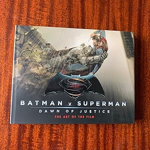Batman Vs Superman: Dawn Of Justice: The Art of the Film (First edition, first impression)