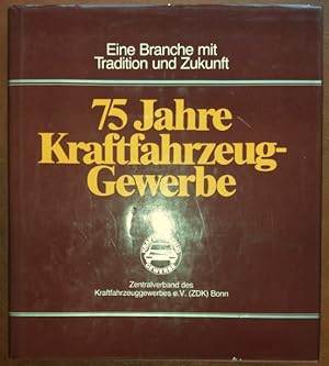 75 Jahre Kraftfahrzeug-Gewerbe. Geschichte des Kraftfahrzeug-Gewerbes 1909-1984. Eine Branche mit...
