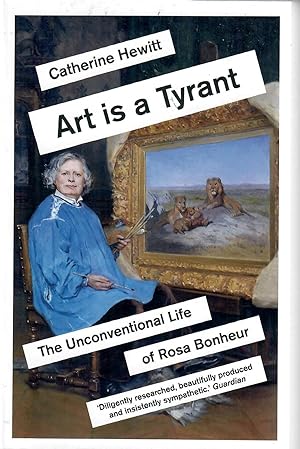 Art Is a Tyrant; The Unconventional Life of Rosa Bonheur