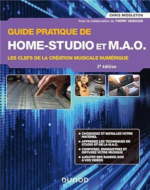 guide pratique de home-studio et M.A.O. : les clefs de la création musicale numérique (3e édition)