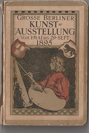 - Große Berliner Kunst-Ausstellung. Vom 1. Mai bis 29. Sept. 1895.