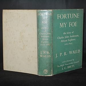 Fortune My Foe The Story of Charles John Andersson,African Explorer 1827-1867