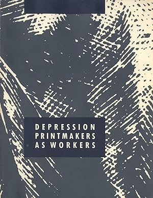 DEPRESSION PRINTMAKERS AS WORKERS / REDEFINING TRADITIONAL INTERPRETATIONS