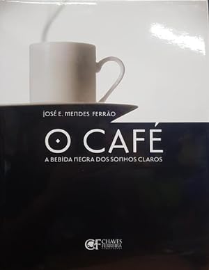 O CAFÉ A «BEBIDA NEGRA DOS SONHOS CLAROS».