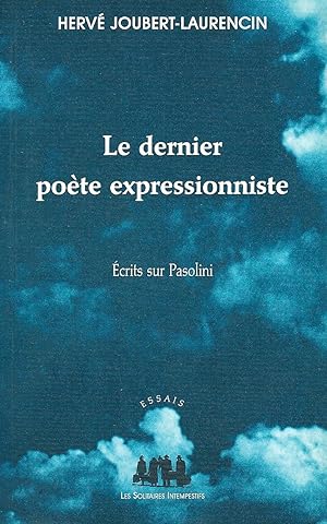 Le dernier poète expressionniste: Ecrits sur Pasolini (Essais)