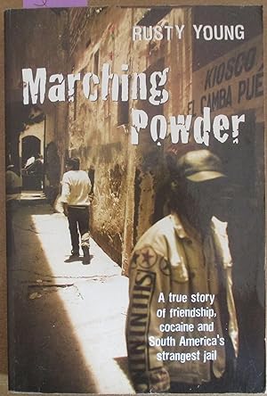 Marching Powder: A True Story of Friendship, Cocaine and South America's Strangest Jail