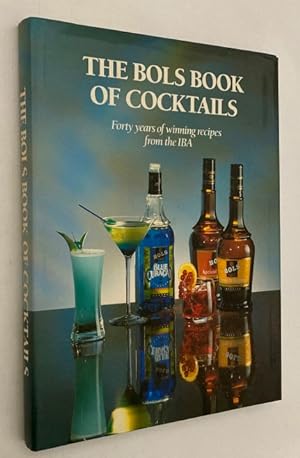 The Bols Book of Cocktails. Forty years of winning recipes from the IBA