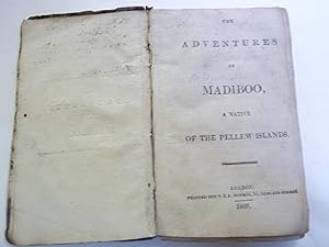 The Adventures of Madiboo. A Native of the Pellew Islands. LACKS FRONTISPIECE.