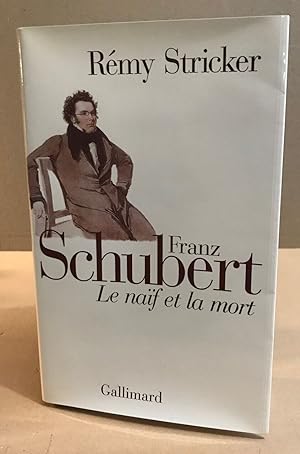 Franz Schubert. Le naïf et la mort