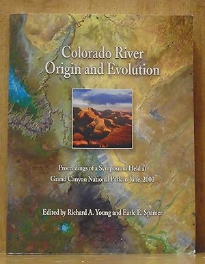 Colorado River Origin and Evolution : Proceedings of a Symposium Held at Grand Canyon National Pa...