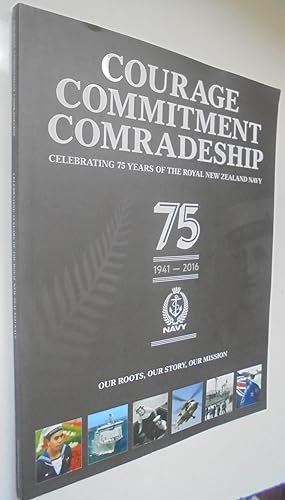Courage, Commitment, Comradeship: Celebrating 75 Years of the Royal New Zealand Navy 1941-2016