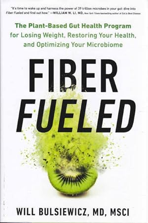 Fiber Fueled: The Plant-Based Gut Health Program for Losing Weight, Restoring Your Health, and Op...