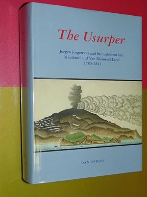 The Usurper. Jorgen Jorgenson and his turbulent life in Iceland and Van Diemen's Land 1780-1841