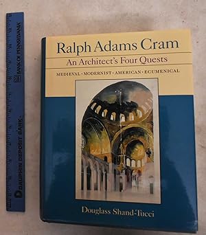 Ralph Adams Cram, An Architect's Four Quests: Medieval, Modernist, American, Ecumenical