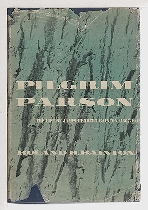 PILGRIM PARSON: The Life of James Herbert Bainton (1867-1942)