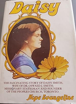 Daisy: The fascinating story of Daisy Smith, wife of Dr. Oswald J. Smith, missionary, statesman, ...