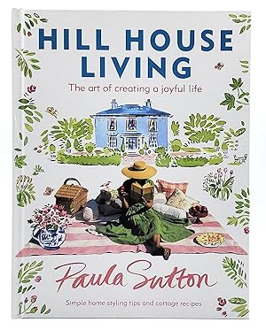 Hill House Living: The Art of Creating a Joyful Life