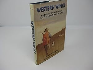 WESTERN WINGS: Hunting Upland Birds on the Northern Prairies. SIGNED