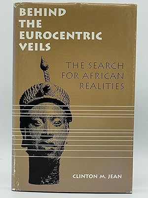 Behind the Eurocentric Veils; The search for African realities [FIRST EDITION]