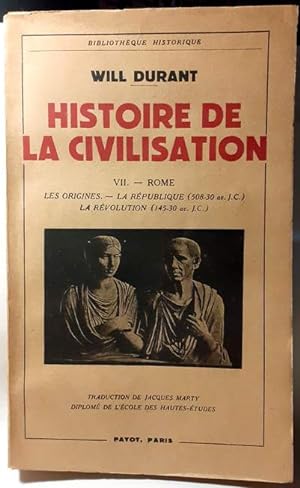 Histoire de la civilisation. VII. - Rome : Les origines. - La République (508-30 av. J.-C.). La R...