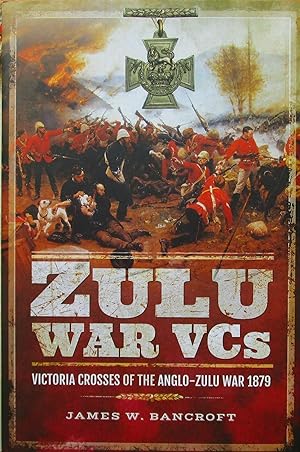 Zulu War VCs Victoria Crosses of the Anglo-Zulu War 1879