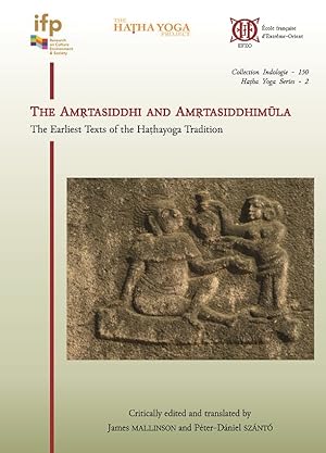 The Amrtasiddhi and Amrtasiddhimula The Earliest Texts of the Hathayoga Tradition