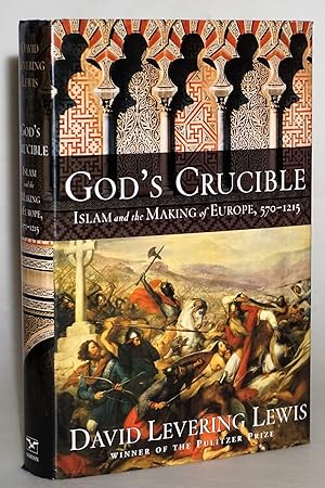 God's Crucible: Islam and the Making of Europe, 570-1215