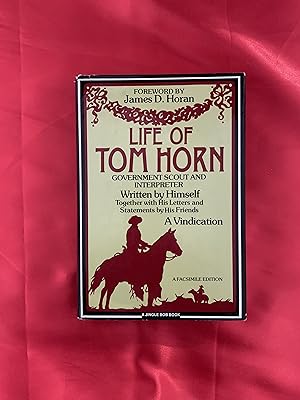 The Life of Tom Horn, Government Scout and Interpreter: Together with His Letters and Statements ...