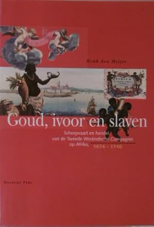 Goud, ivoor en slaven. Scheepvaart en handel van de Tweede Westindische Compagnie op Afrika, 1674...