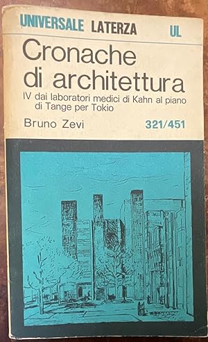 Cronache di Architettura. Vol. IV (321-451)Dai laboratori medici di Kahn al piano di Tange per Tokio