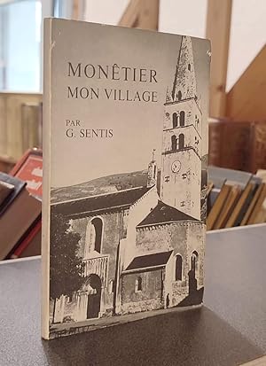 Monêtier-les-bains, mon village. Essai sur un village des Hautes-Alpes, suivi d'une vie de Saint ...