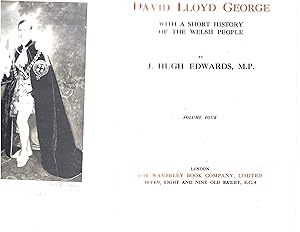 The Life of David Lloyd George : with a Short History of the Welsh People - Volume Four