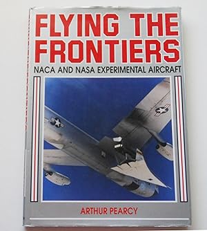 Flying the Frontiers NACA and NASA Experimental Aircraft