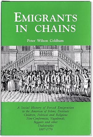 Emigrants in Chains: a social history of forced emigration to the Americas of felons, destitute c...